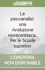 La psicoanalisi: una rivoluzione novecentesca. Per le Scuole superiori libro