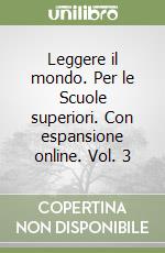 Leggere il mondo. Per le Scuole superiori. Con espansione online. Vol. 3 libro