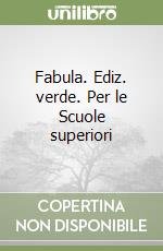 Fabula. Ediz. verde. Per le Scuole superiori libro