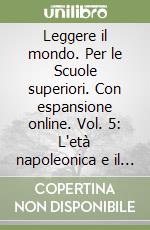 Leggere il mondo. Per le Scuole superiori. Con espansione online. Vol. 5: L'età napoleonica e il romanticismo libro