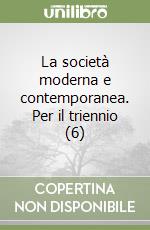 La società moderna e contemporanea. Per il triennio (6) libro