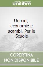 Uomini, economie e scambi. Per le Scuole (2) libro