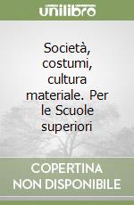 Società, costumi, cultura materiale. Per le Scuole superiori (1) libro