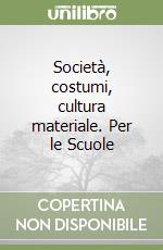 Società, costumi, cultura materiale. Per le Scuole (2) libro