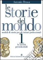 Le storie del mondo. Per le Scuole superiori libro