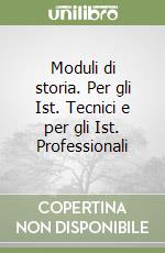 Moduli di storia. Per gli Ist. Tecnici e per gli Ist. Professionali libro