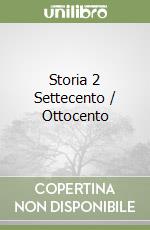 Storia 2 Settecento / Ottocento libro