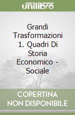 Grandi Trasformazioni 1. Quadri Di Storia Economico - Sociale libro