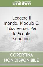 Leggere il mondo. Modulo C. Ediz. verde. Per le Scuole superiori libro