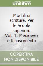 Moduli di scritture. Per le Scuole superiori. Vol. 1: Medioevo e Rinascimento libro