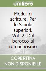 Moduli di scritture. Per le Scuole superiori. Vol. 2: Dal barocco al romanticismo libro