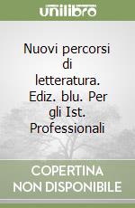 Nuovi percorsi di letteratura. Ediz. blu. Per gli Ist. Professionali libro