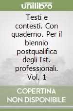 Testi e contesti. Con quaderno. Per il biennio postqualifica degli Ist. professionali. Vol. 1 libro