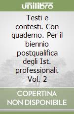 Testi e contesti. Con quaderno. Per il biennio postqualifica degli Ist. professionali. Vol. 2 libro