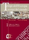 Tempi dell'Europa tempi del mondo. Ediz. verde. Per le Scuole superiori. Vol. 1 libro