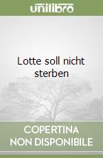 Lotte soll nicht sterben libro