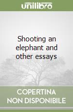 Shooting an elephant and other essays libro