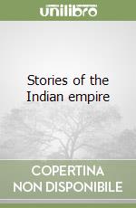 Stories of the Indian empire libro