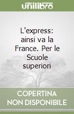 L'express: ainsi va la France. Per le Scuole superiori libro