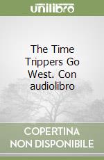 The Time Trippers Go West. Con audiolibro