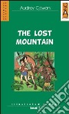 The Lost Mountain. Per la Scuola media libro
