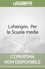 Lohengrin. Per la Scuola media