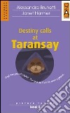 Destiny calls at Taransay. Con CD Audio libro di Brunetti Alessandra Harmer Janet