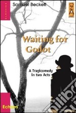 Waiting for Godot. A tragicomedy in two acts libro