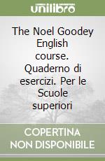 The Noel Goodey English course. Quaderno di esercizi. Per le Scuole superiori libro