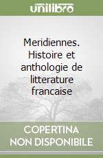 Meridiennes. Histoire et anthologie de litterature francaise libro