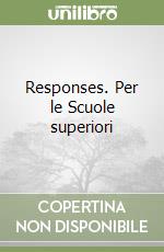 Responses. Per le Scuole superiori libro