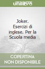 Joker. Esercizi di inglese. Per la Scuola media (1) libro