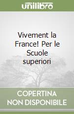 Vivement la France! Per le Scuole superiori libro