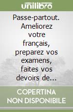 Passe-partout. Ameliorez votre français, preparez vos examens, faites vos devoirs de vacances. Per la Scuola media (1) libro