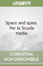 Space and spies. Per la Scuola media libro