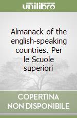 Almanack of the english-speaking countries. Per le Scuole superiori libro