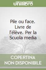 Pile ou face. Livre de l'élève. Per la Scuola media