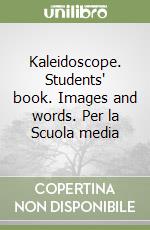 Kaleidoscope. Students' book. Images and words. Per la Scuola media