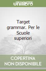 Target grammar. Per le Scuole superiori libro