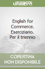 English for Commerce. Eserciziario. Per il triennio libro