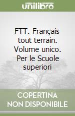 FTT. Français tout terrain. Volume unico. Per le Scuole superiori