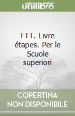 FTT. Livre étapes. Per le Scuole superiori (2) libro