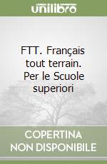 FTT. Français tout terrain. Per le Scuole superiori (1)