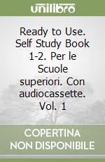 Ready to Use. Self Study Book 1-2. Per le Scuole superiori. Con audiocassette. Vol. 1 libro