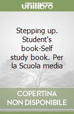 Stepping up. Student's book-Self study book. Per la Scuola media libro