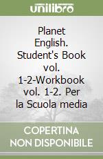 Planet English. Student's Book vol. 1-2-Workbook vol. 1-2. Per la Scuola media libro