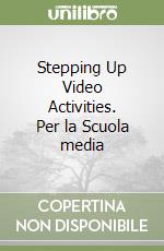 Stepping Up Video Activities. Per la Scuola media libro