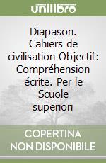 Diapason. Cahiers de civilisation-Objectif: Compréhension écrite. Per le Scuole superiori libro