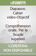 Diapason. Cahier video-Objectif : Compréhension orale. Per le Scuole superiori libro