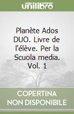 Planète Ados DUO. Livre de l'élève. Per la Scuola media. Vol. 1 libro